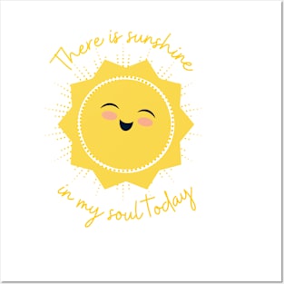 There is sunshine in my soul today Posters and Art